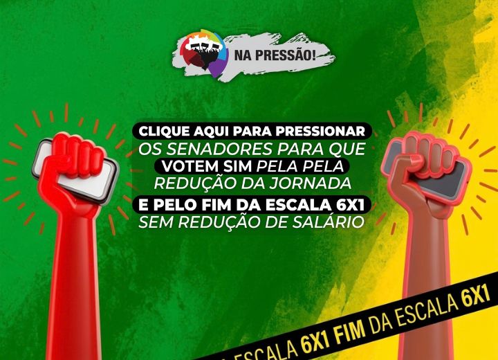 Na Pressão! Clique aqui para pressionar os senadores para que votem sim pela redução da jornada e pelo fim da escala 6x1 sem redução de salário.